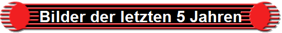 Bilder der letzten 5 Jahren