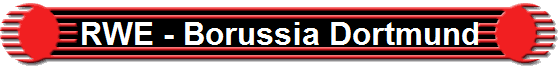RWE - Borussia Dortmund