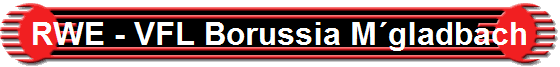 RWE - VFL Borussia M�gladbach