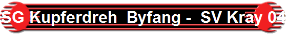 SG Kupferdreh  Byfang -  SV Kray 04