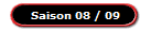 Saison 08 / 09